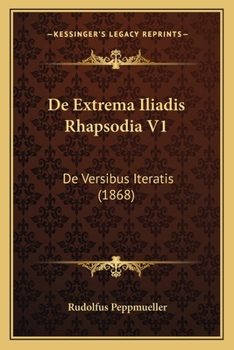 Paperback De Extrema Iliadis Rhapsodia V1: De Versibus Iteratis (1868) [Latin] Book
