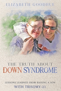 Paperback The Truth About Down Syndrome: Lessons Learned from Raising a Son with Trisomy-21: Lessons Learned Book