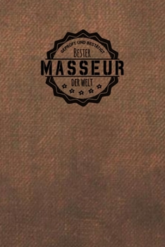 Geprüft und Bestätigt bester Masseur der Welt: Notizbuch für den Mann, der in der Massage Branche arbeitet |  Geschenkidee | Geschenke | Geschenk (German Edition)