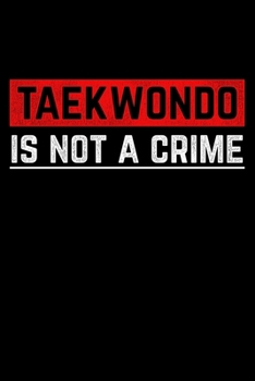 Paperback Taekwondo Is Not A Crime: Lined A5 Notebook for Martial Artists Book