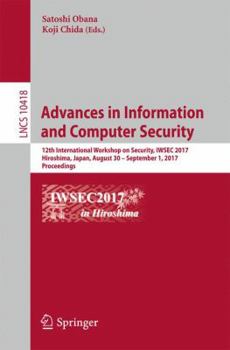 Paperback Advances in Information and Computer Security: 12th International Workshop on Security, Iwsec 2017, Hiroshima, Japan, August 30 - September 1, 2017, P Book