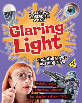 Glaring Light and Other Eye-Burning Rays - Book  of the Disgusting and Dreadful Science