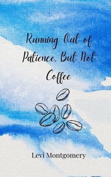 Paperback Running Out of Patience, But Not Coffee Book