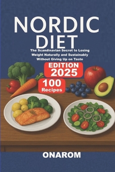 NORDIC DIET: The Scandinavian Secret to Losing Weight Naturally and Sustainably Without Giving Up on Taste