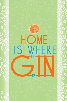 Home Is Where The Gin Is: Notebook Journal Composition Blank Lined Diary Notepad 120 Pages Paperback Green Texture Gin