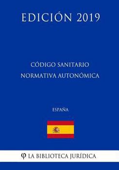 Paperback Código Sanitario Normativa Autonómica (España) (Edición 2019) [Spanish] Book