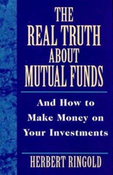 The Real Truth About Mutual Funds: And How to Make Money on Your Investments