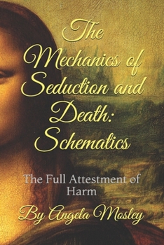 Paperback The Mechanics of Seduction and Death: Schematics: The Full Attestment of Harm Book