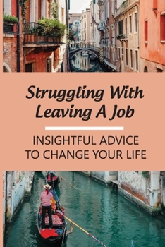 Paperback Struggling With Leaving A Job: Insightful Advice To Change Your Life: Change Careers Book