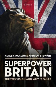 Hardcover Superpower Britain: The 1945 Vision and Why it Failed Book