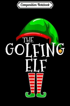 Composition Notebook: Golfing Elf Family Matching Group Christmas Gift Golf Dad  Journal/Notebook Blank Lined Ruled 6x9 100 Pages
