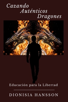 Paperback Cazando Auténticos Dragones: Educación para la Libertad [Spanish] Book