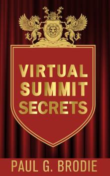 Paperback Virtual Summit Secrets: Simple Steps to Create Your Own Virtual Summit, Build Relationships, and Increase Authority Book