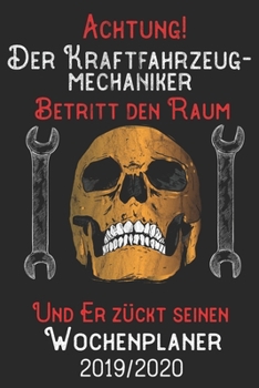 Achtung Der Kraftfahrzeug-Mechaniker Betritt den Raum und er zückt seinen Wochenplaner 2019/2020: DIN A5 Kalender / Terminplaner / Wochenplaner 2019 / ... Juli 2019 bis Dezember 2020 (German Edition)