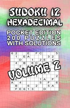 Paperback Sudoku 12 Hexadecimal: 200 Puzzles with Solutions Book