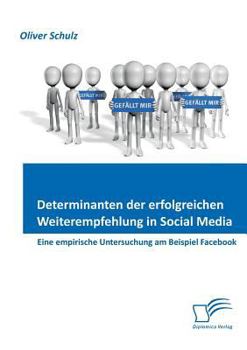 Paperback Determinanten der erfolgreichen Weiterempfehlung in Social Media: Eine empirische Untersuchung am Beispiel Facebook [German] Book