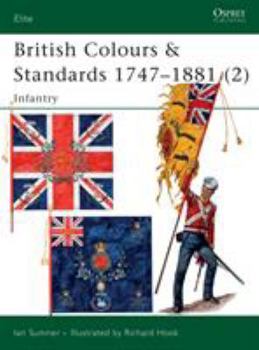 British Colours & Standards 1747-1881 (2): Infantry (Elite) - Book #2 of the British Colours & Standards 1747-1881