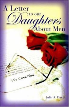 Hardcover A Letter to Our Daughters about Men: Ages 12-30 and Beyond Book