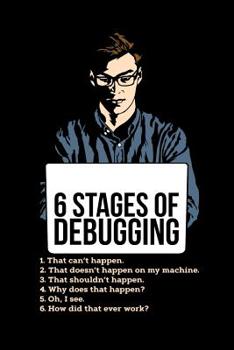 6 Stages of Debugging: 120 Pages I 6x9 I Graph Paper 4x4 I Funny Software Engineering, Coder & Hacker Gifts