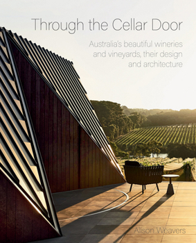 Hardcover Through the Cellar Door: Australia's Beautiful Wineries and Vineyards, Their Design and Architecture Book
