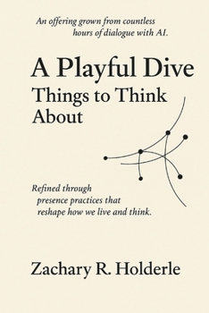 A Playful Dive: Things to Think About: Micro-essays and reflection prompts on consciousness, systems, and culture