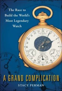 Hardcover A Grand Complication: The Race to Build the World's Most Legendary Watch Book