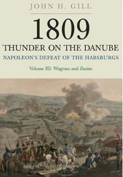 Paperback 1809 Thunder on the Danube: Volume 3: Napoleon's Defeat of the Habsburgs: Wagram and Znaim Book