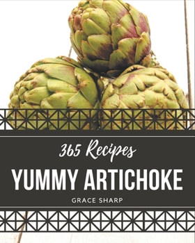 Paperback 365 Yummy Artichoke Recipes: A Must-have Yummy Artichoke Cookbook for Everyone Book