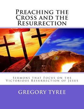 Paperback Preaching the Cross and the Resurrection: Sermons that Focus on the Victorious Resurrection of Jesus Book