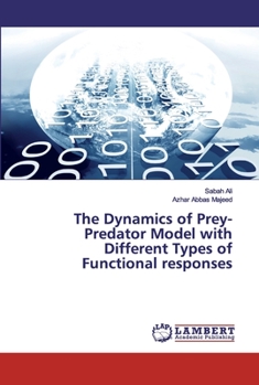 Paperback The Dynamics of Prey-Predator Model with Different Types of Functional responses Book