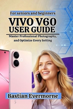 vivo V60 User Guide: Master Professional Photography, and Optimize Every Setting
