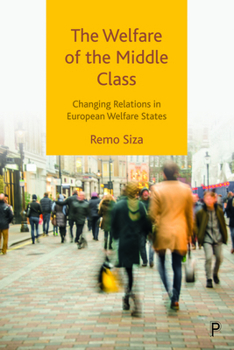 Hardcover The Welfare of the Middle Class: Changing Relations in European Welfare States Book