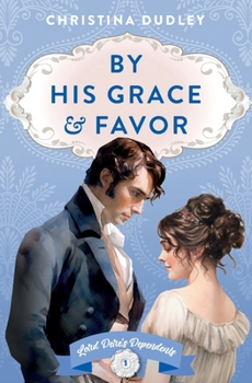 By His Grace and Favor - Book #1 of the Lord Dere’s Dependents