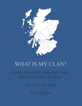 Paperback What Is My Clan?: A study of Scottish clans, their septs, and their various spellings Book
