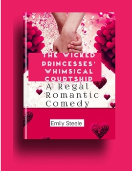 Paperback The Wicked Princesses' Whimsical Courtship A Regal Romantic Comedy: (Battle in a royal kingdom) Book