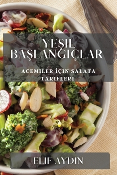 Paperback Yeşil Başlangıçlar: Acemiler İçin Salata Tarifleri [Turkish] Book