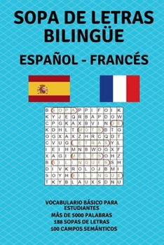 Paperback Sopa de Letras Bilingüe Español - Francés: Vocabulario básico para estudiantes. Más de 5000 palabras. 188 sopas de letras. 100 campos semánticos. [Spanish] Book