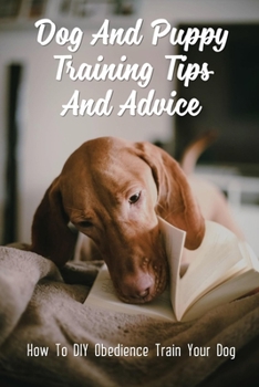 Paperback Dog And Puppy Training Tips And Advice: How To DIY Obedience Train Your Dog: Puppy Training Book