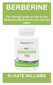 Berberine Weight Loss Guide Book: Berberine for weight loss: the ultimate guide and top secret on how to use it, possible risks and who it is meant fo