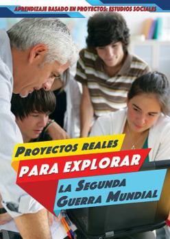 Library Binding Proyectos Reales Para Explorar La Segunda Guerra Mundial (Real-World Projects to Explore World War II) [Spanish] Book