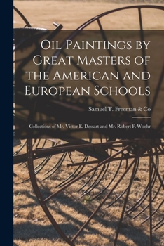 Paperback Oil Paintings by Great Masters of the American and European Schools; Collections of Mr. Victor E. Dessart and Mr. Robert F. Woehr Book