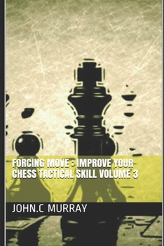 Paperback Forcing move: Improve your chess tactical skill volume 3 Book