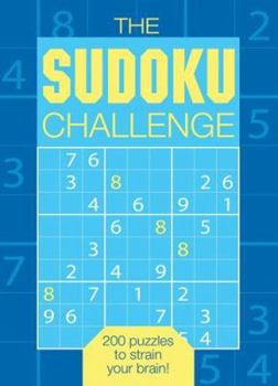 Paperback The Sudoku Challenge: 200 Puzzles to Strain Your Brain! Book
