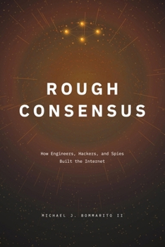 Paperback Rough Consensus: How Engineers, Hackers, and Spies Built the Internet Book