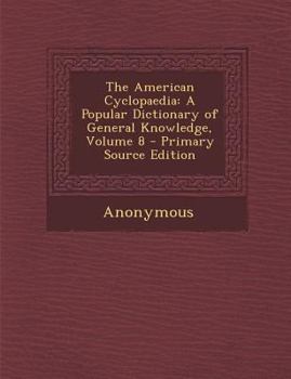 Paperback The American Cyclopaedia: A Popular Dictionary of General Knowledge, Volume 8 Book