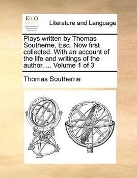 Paperback Plays Written by Thomas Southerne, Esq. Now First Collected. with an Account of the Life and Writings of the Author. ... Volume 1 of 3 Book