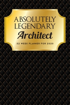 Absolutely Legendary Architect: 52 Week Planner 2020