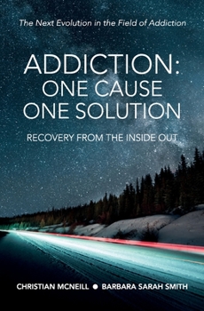 Paperback Addiction: One Cause, One Solution: One Cause, One Solution: The Next Evolution In The Field Of Addiction Book