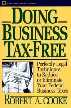 Paperback Doing Business Tax-Free: Perfectly Legal Techniques to Reduce or Eliminate Your Federal Business Taxes Book