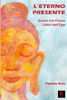 Paperback L'Eterno Presente: Essere nel Flusso Liberi dall'Ego [Italian] Book